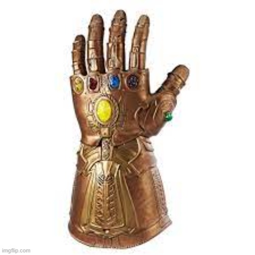 Infinity Gaunlet | image tagged in infinity gaunlet | made w/ Imgflip meme maker