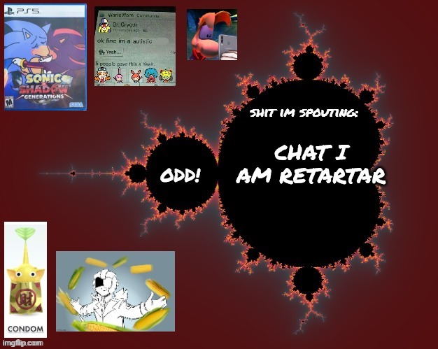 odd's mandelbrot announcement temp | CHAT I AM RETARTAR | image tagged in odd's mandelbrot announcement temp | made w/ Imgflip meme maker