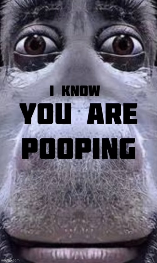 Without me? | image tagged in i know you are pooping | made w/ Imgflip meme maker