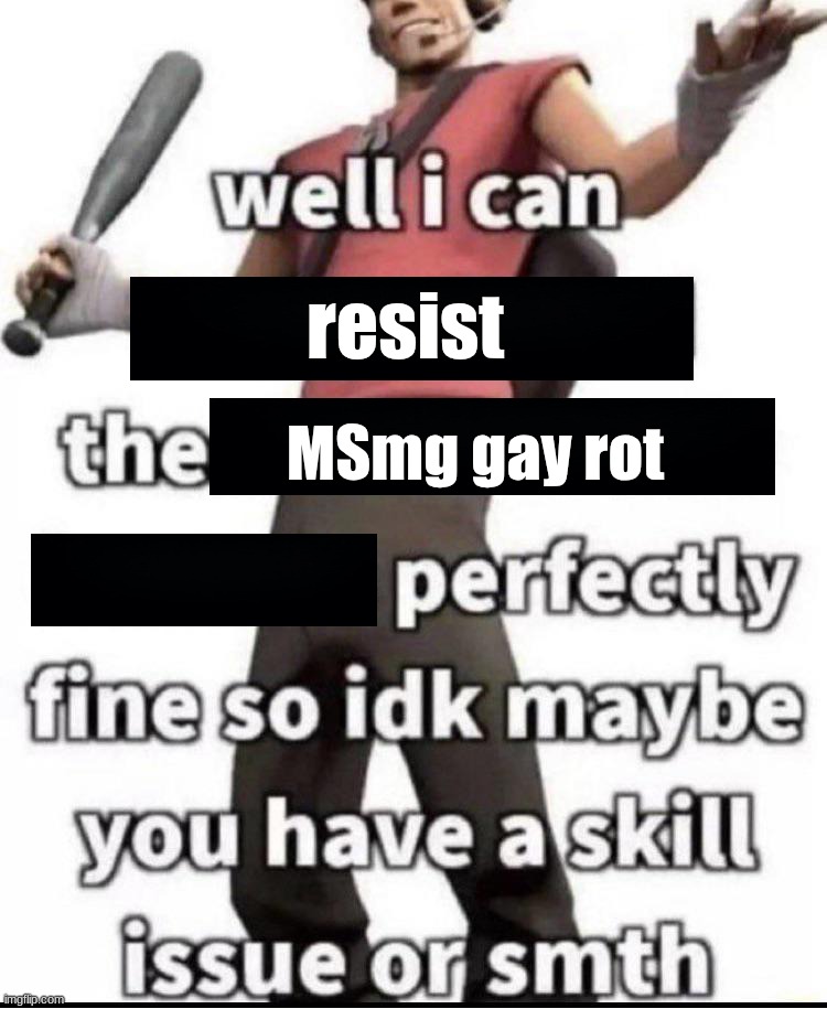 . | resist; MSmg gay rot | made w/ Imgflip meme maker