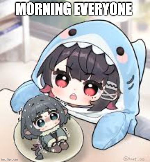 morning | MORNING EVERYONE | made w/ Imgflip meme maker