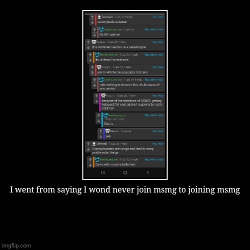 I went from saying I wond never join msmg to joining msmg | | image tagged in funny,demotivationals | made w/ Imgflip demotivational maker