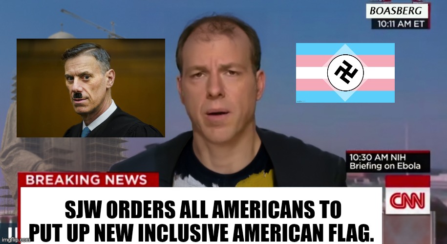 I dont know whats going on | SJW ORDERS ALL AMERICANS TO PUT UP NEW INCLUSIVE AMERICAN FLAG. | image tagged in cnn breaking news nwo | made w/ Imgflip meme maker