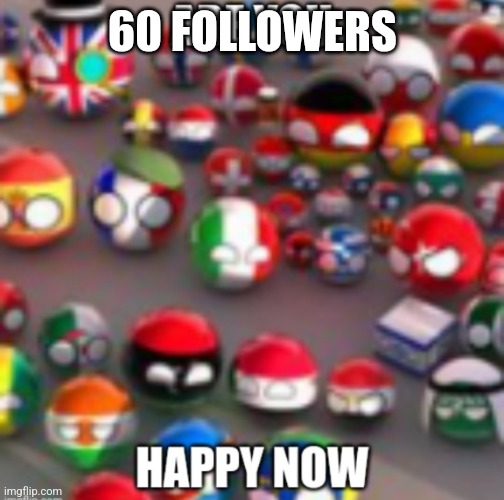 Countryballs | 60 FOLLOWERS | image tagged in countryballs | made w/ Imgflip meme maker