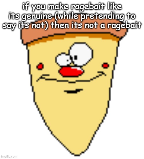 my butthoel reaction image | if you make ragebait like its genuine (while pretending to say its not) then its not a ragebait | image tagged in my butthoel reaction image | made w/ Imgflip meme maker