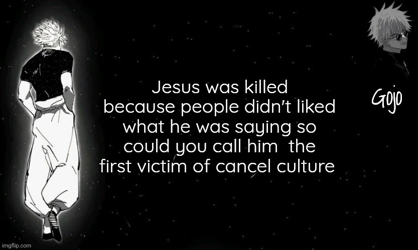 I think I'm autistic | Jesus was killed because people didn't liked what he was saying so could you call him  the first victim of cancel culture | image tagged in gojo announcement template v9 | made w/ Imgflip meme maker