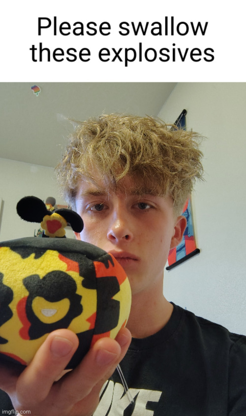 please swallow these explosives | image tagged in please swallow these explosives | made w/ Imgflip meme maker