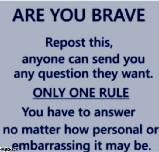 Are You Brave? | image tagged in are you brave | made w/ Imgflip meme maker