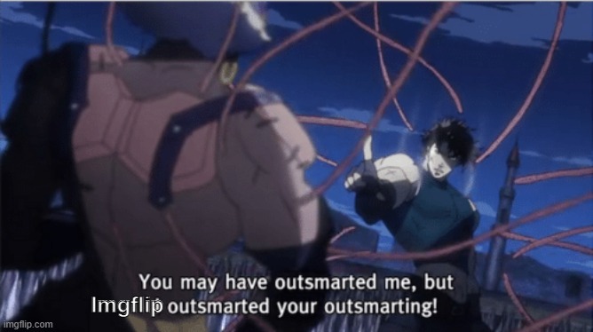 You may have outsmarted me, but i outsmarted your understanding | Imgflip | image tagged in you may have outsmarted me but i outsmarted your understanding | made w/ Imgflip meme maker
