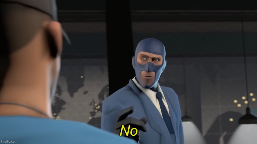 Spy No | No | image tagged in spy no | made w/ Imgflip meme maker
