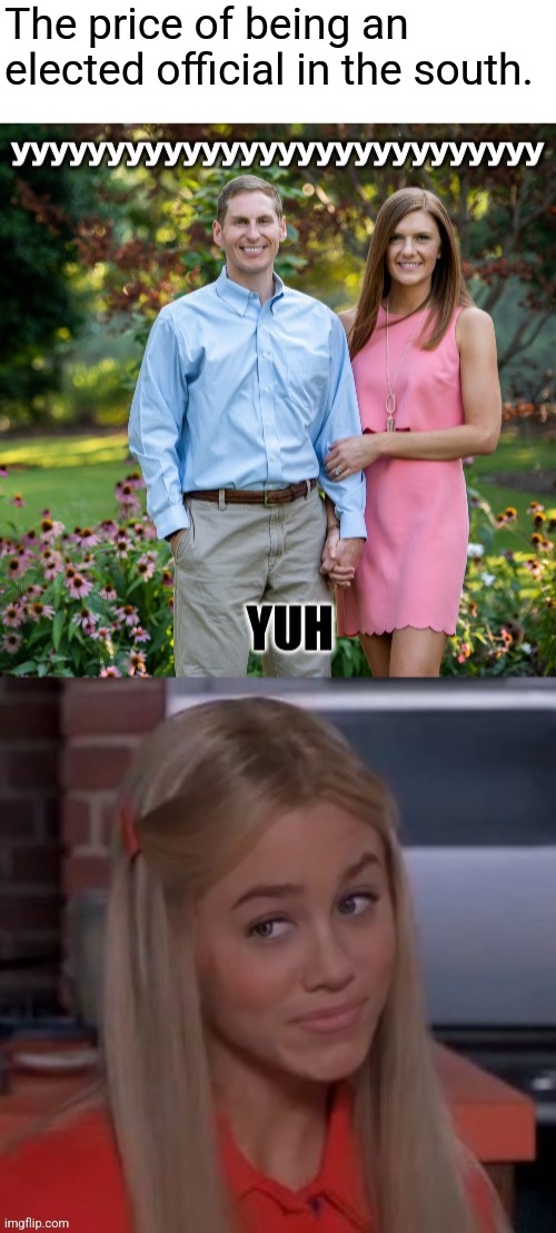 How many times he and Mike Johnson fakked? No judgment, js. | The price of being an elected official in the south. | image tagged in blank white template,lol,the brady bunch | made w/ Imgflip meme maker