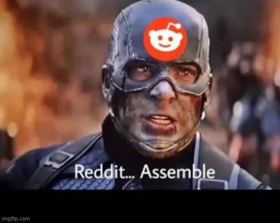 Reddit assemble | image tagged in reddit assemble | made w/ Imgflip meme maker