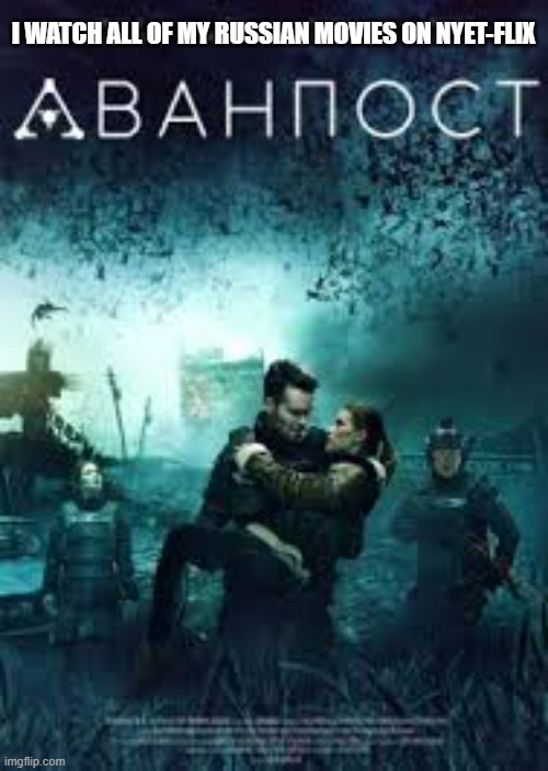 meme by Brad - I watch all of my Russian movies on Nyet Flixs. | I WATCH ALL OF MY RUSSIAN MOVIES ON NYET-FLIX | image tagged in funny,fun,movies,russian,netflix,humor | made w/ Imgflip meme maker