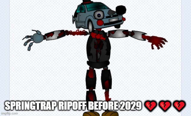 SPRINGTRAP RIPOFF BEFORE 2029 💔💔💔 | made w/ Imgflip meme maker