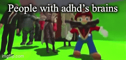 I have adhd - Imgflip