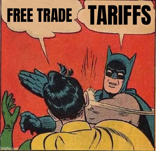 Free Trade vs. Tariffs | FREE TRADE; TARIFFS | image tagged in memes,batman slapping robin,trade,tariffs,donald trump,communism and capitalism | made w/ Imgflip meme maker