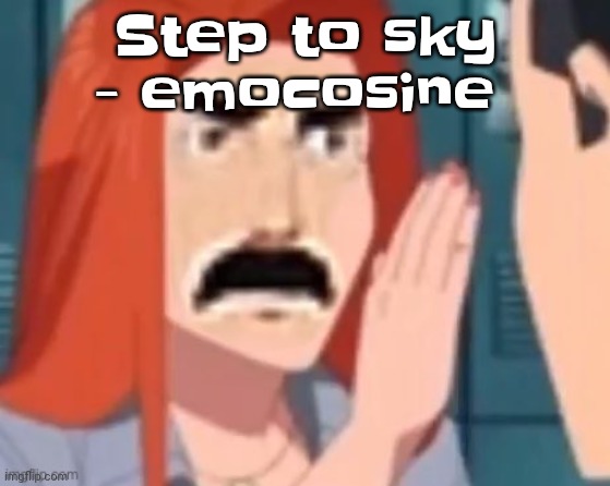 ABSOLUTE BANGER | Step to sky - emocosine | image tagged in get out of my head | made w/ Imgflip meme maker