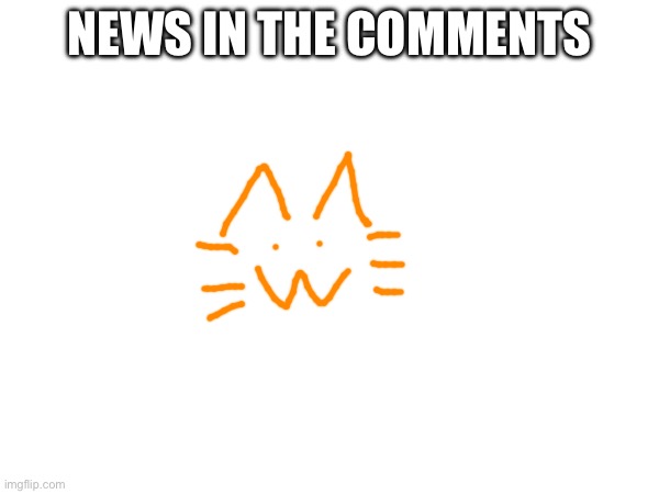 NEWS IN THE COMMENTS | made w/ Imgflip meme maker