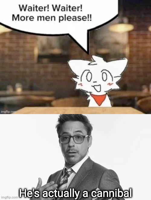 He's actually a cannibal | image tagged in robert downey jr's comments | made w/ Imgflip meme maker