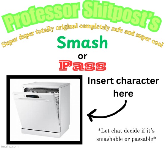 Professor Shitpost's smash or pass | image tagged in professor shitpost's smash or pass | made w/ Imgflip meme maker