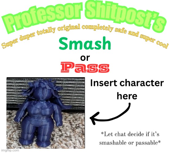 Professor Shitpost's smash or pass | image tagged in professor shitpost's smash or pass | made w/ Imgflip meme maker