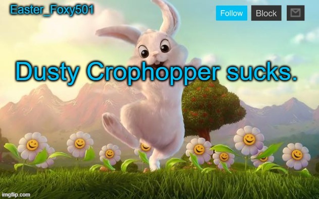 Easter_Foxy501 announcement template | Dusty Crophopper sucks. | image tagged in easter_foxy501 announcement template | made w/ Imgflip meme maker