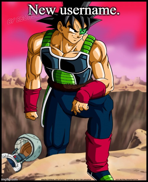 Bardock from Dragon Ball | New username. | image tagged in bardock from dragon ball | made w/ Imgflip meme maker