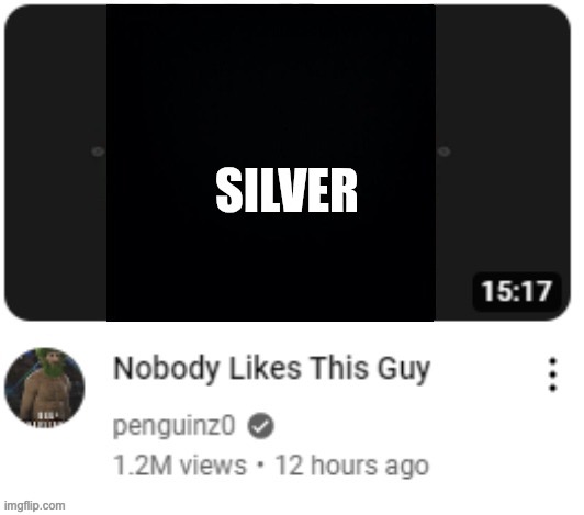 Nobody Likes This Guy | SILVER | image tagged in nobody likes this guy | made w/ Imgflip meme maker