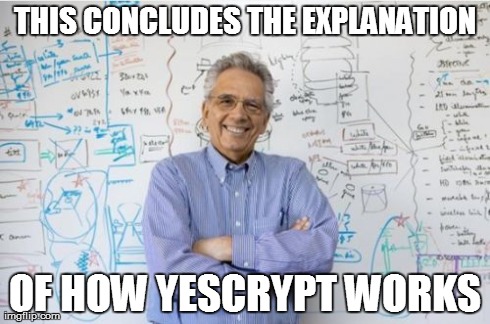 Engineering Professor Meme | THIS CONCLUDES THE EXPLANATION OF HOW YESCRYPT WORKS | image tagged in memes,engineering professor | made w/ Imgflip meme maker