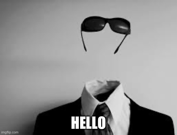 The Invisible Man | HELLO | image tagged in the invisible man | made w/ Imgflip meme maker