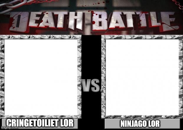 death battle | CRINGETOILIET LOR NINJAGO LOR | image tagged in death battle | made w/ Imgflip meme maker