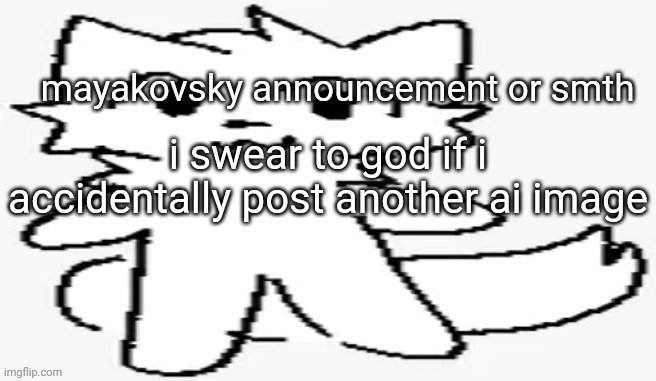 mayakovsky announcement | i swear to god if i accidentally post another ai image | image tagged in mayakovsky announcement | made w/ Imgflip meme maker