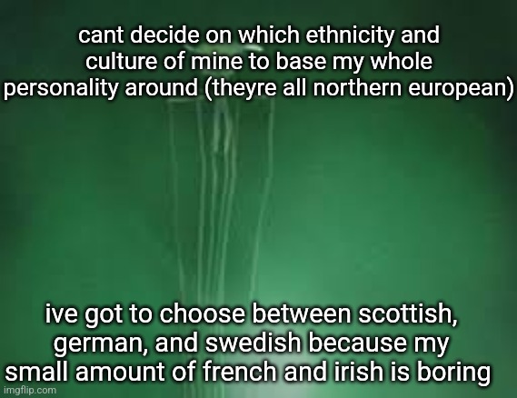 magnapinna squid stare | cant decide on which ethnicity and culture of mine to base my whole personality around (theyre all northern european); ive got to choose between scottish, german, and swedish because my small amount of french and irish is boring | image tagged in magnapinna squid stare | made w/ Imgflip meme maker