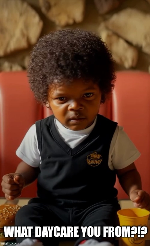 Baby Jules | WHAT DAYCARE YOU FROM?!? | image tagged in pulp fiction,baby meme,pulp fiction - jules,samuel l jackson,funny memes,movies | made w/ Imgflip meme maker