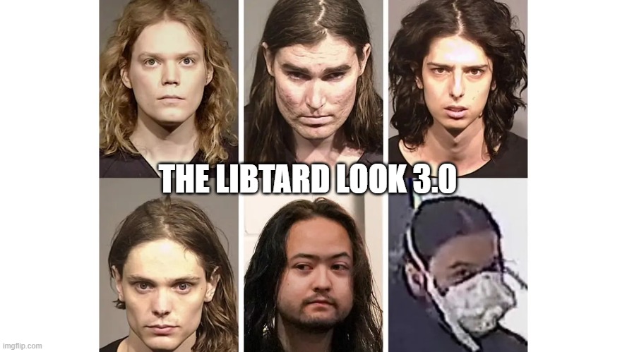Zizian Trans Vegan Cult Members | THE LIBTARD LOOK 3.0 | image tagged in zizian trans vegan cult members | made w/ Imgflip meme maker
