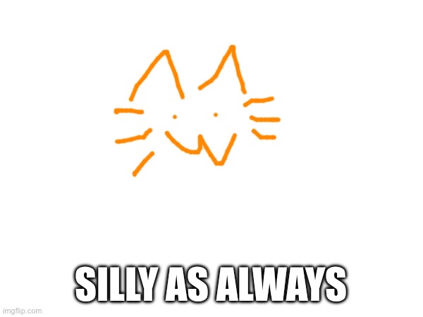 SILLY AS ALWAYS | made w/ Imgflip meme maker