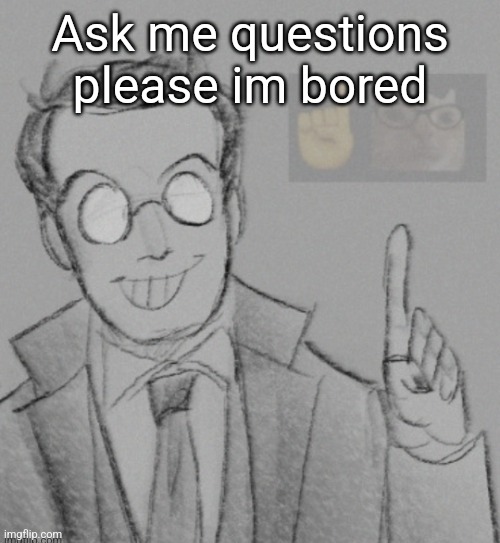 Fucking nerd | Ask me questions please im bored | image tagged in fucking nerd | made w/ Imgflip meme maker