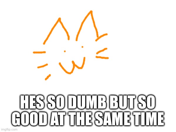HES SO DUMB BUT SO GOOD AT THE SAME TIME | made w/ Imgflip meme maker