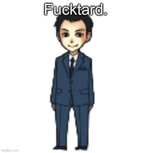 Mamahuevo | Fucktard. | image tagged in moriarty but a shimeji | made w/ Imgflip meme maker