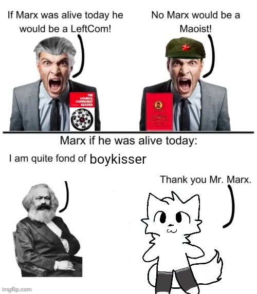 If Marx was alive today he would | boykisser | image tagged in if marx was alive today he would | made w/ Imgflip meme maker