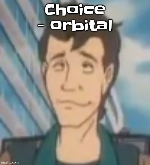 Ayo? | Choice - orbital | image tagged in ayo | made w/ Imgflip meme maker