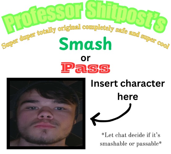 The fuckin scot retar | image tagged in professor shitpost's smash or pass | made w/ Imgflip meme maker