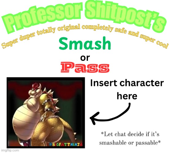 Professor Shitpost's smash or pass | image tagged in professor shitpost's smash or pass | made w/ Imgflip meme maker