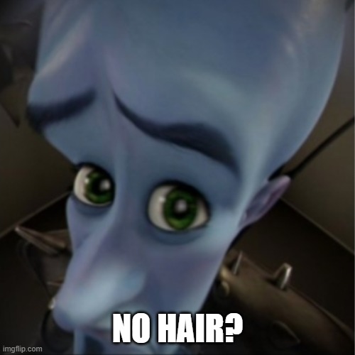 Megamind peeking | NO HAIR? | image tagged in megamind peeking | made w/ Imgflip meme maker