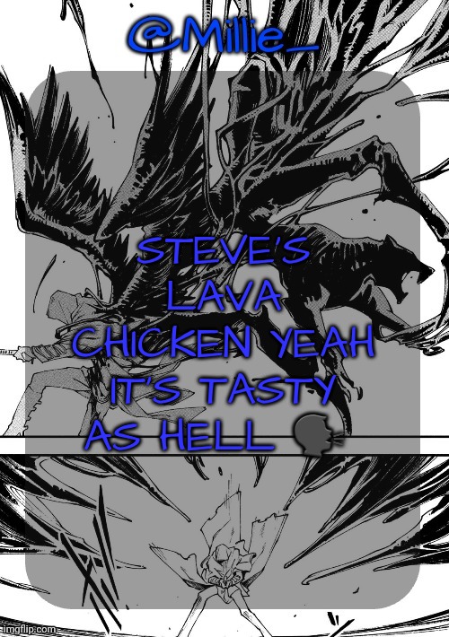 Millie's Vergil Divide's himself DMC announcement template | STEVE'S LAVA CHICKEN YEAH IT'S TASTY AS HELL 🗣 | image tagged in millie's vergil divide's himself dmc announcement template | made w/ Imgflip meme maker