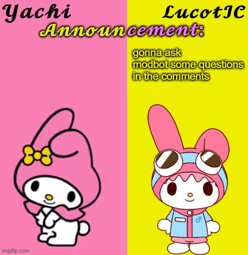 Yachi & LucotIC Duo Announcement Temp | gonna ask modbot some questions in the comments | image tagged in yachi lucotic duo announcement temp | made w/ Imgflip meme maker