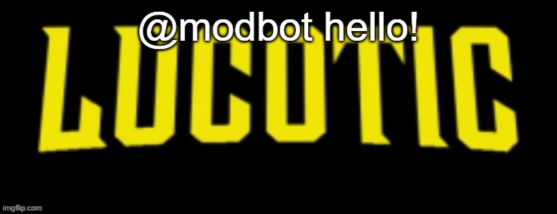 LucotIC Name Card | @modbot hello! | image tagged in lucotic name card | made w/ Imgflip meme maker