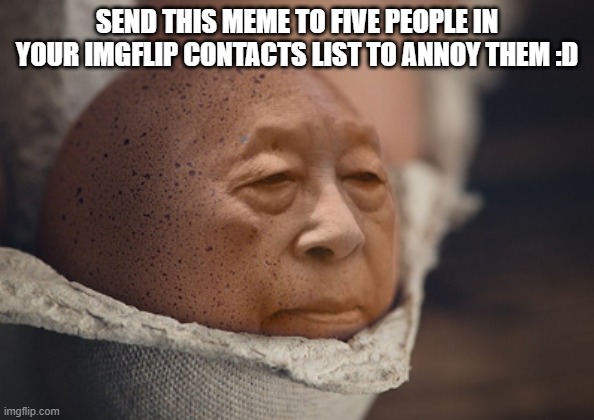 Do it | SEND THIS MEME TO FIVE PEOPLE IN YOUR IMGFLIP CONTACTS LIST TO ANNOY THEM :D | image tagged in do it | made w/ Imgflip meme maker