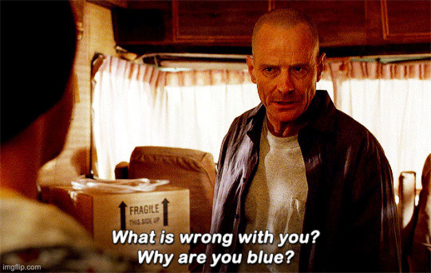 "Why are you blue?" One frame version | made w/ Imgflip meme maker