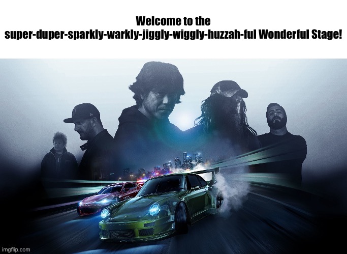 Could you repeat that? | Welcome to the super-duper-sparkly-warkly-jiggly-wiggly-huzzah-ful Wonderful Stage! | image tagged in could you repeat that | made w/ Imgflip meme maker